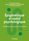 Epigenetique et sante psychologique : Fondements, processus et therapies - eBook