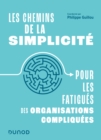 Les chemins de la simplicite : Pour les fatigues des organisations compliquees - eBook