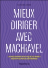 Mieux diriger avec Machiavel : La philosophie politique du Prince decryptee pour l'entreprise - eBook