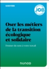 Oser les metiers de la transition ecologique et solidaire : Donner du sens a votre travail - eBook