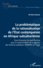 La problematique de la rationalisation de l'Etat contemporain en Afrique subsaharienne : Essai d'analyse du plan d'action pour la modernisation de la gestion des finances publiques (PAMFIP) au Tchad - eBook