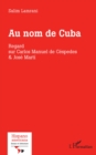 Au nom de Cuba : Regard sur Carlos Manuel de Cespedes & Jose Marti - eBook