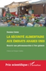 La securite alimentaire aux Emirats arabes unis : Nourrir une petromonarchie a l'ere globale - eBook