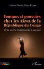 Femmes et pouvoirs chez les Akwa de la Republique du Congo : De la societe traditionnelle a nos jours - eBook
