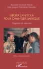 Liberer l'Angola pour changer l'Afrique : Fragments de memoires - eBook