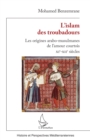 L'Islam des troubadours : Les origines arabo-musulmanes de l'amour courtois - XIe-XIIe siecles - eBook