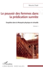 Le pouvoir des femmes dans la predication sunnite : Enquetes dans la Mosquee physique et virtuelle Volume 1 - eBook