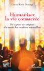 Humaniser la vie consacree : De la grace des origines a la rarete des vocations aujourd'hui - eBook