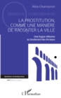La prostitution comme une maniere de raconter la ville : Une fugue reflexive au boulevard des Arceaux - eBook