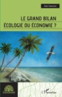 Le grand bilan : Ecologie ou economie ? - eBook