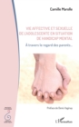 Vie affective et sexuelle de l'adolescent en situation de handicap mental : A travers le regard des parents... - eBook