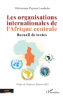 Les organisations internationales de l'Afrique centrale : Recueil de textes - eBook