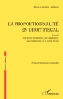 La proportionnalite en droit fiscal : Une action moderatrice, par l'adaptation, dans l'application de la norme fiscale - eBook