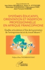 Systemes educatifs, orientation et insertion professionnelle en Afrique francophone : Quelles articulations a l'ere de la promotion de l'entrepreneuriat et du travail decent ? - eBook