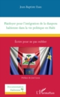 Plaidoyer pour l'integration de la diaspora haitienne dans la vie politique en Haiti : Ecrire pour ne pas oublier - eBook