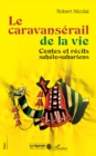 Le caravanserail de la vie : Contes et recits sahelo-sahariens - eBook