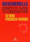 Bescherelle : Bescherelle 12 000 Verbs. Complete Guide to Conjugating Verbs - Book