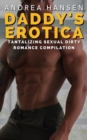 Daddy's Erotica - Tantalizing Sexual Dirty Romance Compilation - eBook