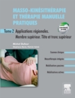 Masso-kinesitherapie et therapie manuelle pratiques - Tome 2 : Applications regionales. Membre superieur. Tronc superieur - eBook