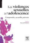 Les violences sexuelles a l'adolescence : Comprendre, accueillir, prevenir - eBook