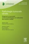 Pathologie tumorale renale : Diagnostic et pronostic anatomopathologique et moleculaire des tumeurs renales - eBook