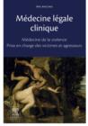 Medecine legale clinique : Medecine de la violence - Examen des victimes et agresseurs - eBook