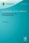 L'institution et la violence : Les professionnels du soin a l'epreuve des liens - eBook