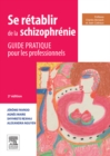 Se retablir de la schizophrenie : Guide pratique pour les professionnels - eBook