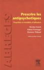 Prescrire les antipsychotiques : Proprietes et modalites d'utilisation - eBook