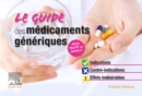 Le Guide des medicaments generiques : Indications, contre-indications, effets indesirables - eBook