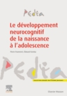 Le developpement neurocognitif de la naissance a l'adolescence - eBook