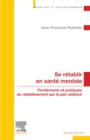 Se retablir en sante mentale : Fondements et pratiques du retablissement par la pair-aidance - eBook