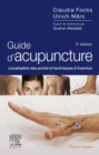 Guide d'acupuncture : Localisation des points et techniques d'insertion - eBook