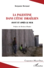 La Palestine dans l'etau israelien : Avant et apres le mur - eBook