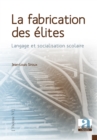 La fabrication des elites : Langage et socialisation scolaire - eBook