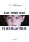 I Don't Want to Go to School Anymore : Essais - documents - eBook