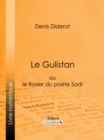 Le Gulistan : ou le Rosier du poete Sadi - eBook