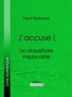 J'accuse ! : Un requisitoire implacable - eBook