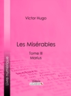 Les Miserables : Tome III - Marius - eBook