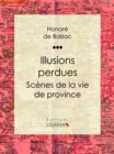 Illusions perdues : Scenes de la vie de province - eBook