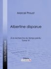 A la recherche du temps perdu : Tome VI - Albertine disparue - eBook