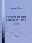 Voyage en Italie. Naples et Rome : Tome I - eBook