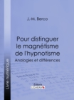 Pour distinguer le magnetisme de l'hypnotisme : Analogies et differences - eBook