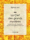 La Clef des grands mysteres : Suivant Henoch, Abraham, Hermes Trismegiste et Salomon - eBook