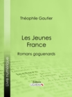 Les Jeunes France : romans goguenards - eBook