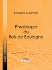 Physiologie du Bois de Boulogne - eBook