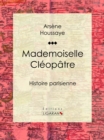 Mademoiselle Cleopatre : Histoire parisienne - eBook