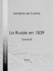 La Russie en 1839 : Tome III - eBook