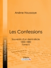 Les Confessions : Souvenirs d'un demi-siecle 1830-1880 - Tome II - eBook