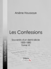 Les Confessions : Souvenirs d'un demi-siecle 1830-1880 - Tome VI - eBook